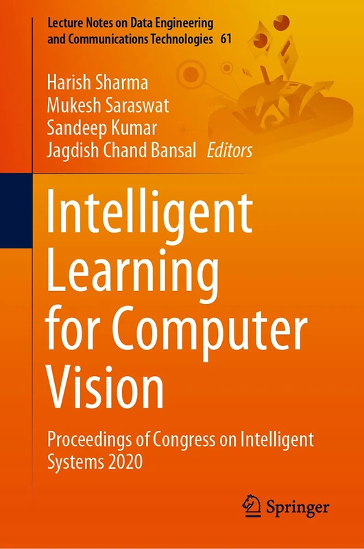 Intelligent Learning for Computer Vision: Proceedings of Congress on Intelligent Systems 2020: 61 (Lecture Notes on Data Engineering and Communications Technologies, 61)