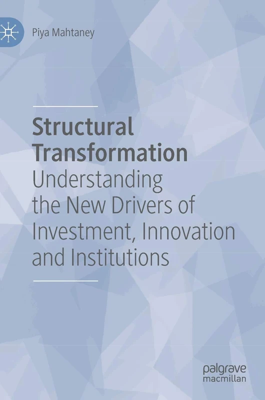 Structural Transformation: Understanding the New Drivers of Investment, Innovation and Institutions