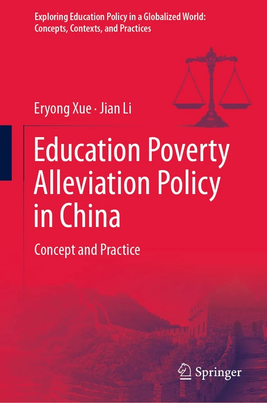 Education Poverty Alleviation Policy in China: Concept and Practice (Exploring Education Policy in a Globalized World: Concepts, Contexts, and Practices)