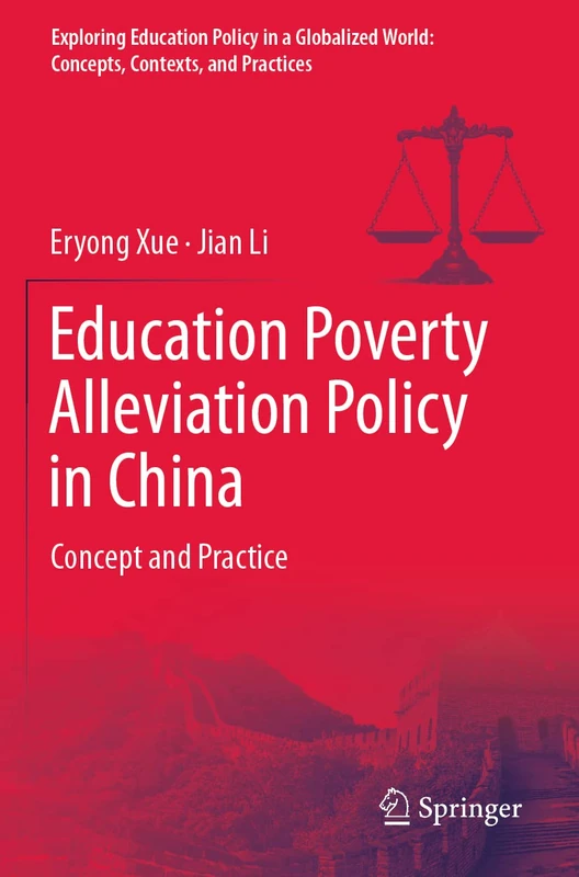 Education Poverty Alleviation Policy in China: Concept and Practice (Exploring Education Policy in a Globalized World: Concepts, Contexts, and Practices)