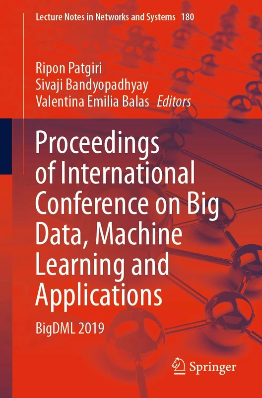 Proceedings of International Conference on Big Data, Machine Learning and Applications: BigDML 2019: 180 (Lecture Notes in Networks and Systems, 180)