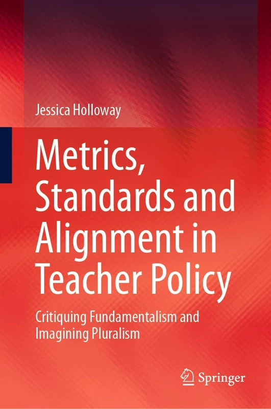 Metrics, Standards and Alignment in Teacher Policy: Critiquing Fundamentalism and Imagining Pluralism