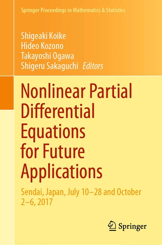 Nonlinear Partial Differential Equations for Future Applications: Sendai, Japan, July 10–28 and October 2–6, 2017: 346 (Springer Proceedings in Mathematics & Statistics, 346)