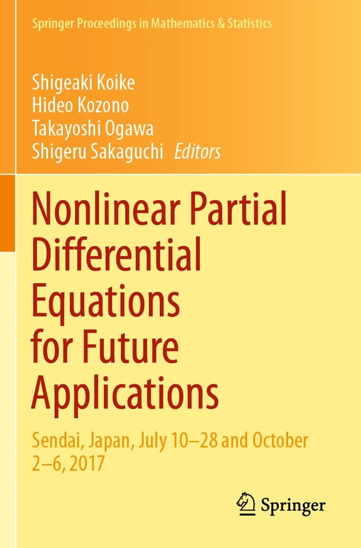 Nonlinear Partial Differential Equations for Future Applications: Sendai, Japan, July 10–28 and October 2–6, 2017: 346 (Springer Proceedings in Mathematics & Statistics, 346)