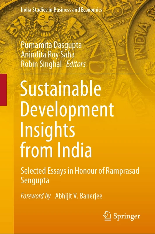 Sustainable Development Insights from India: Selected Essays in Honour of Ramprasad Sengupta (India Studies in Business and Economics)