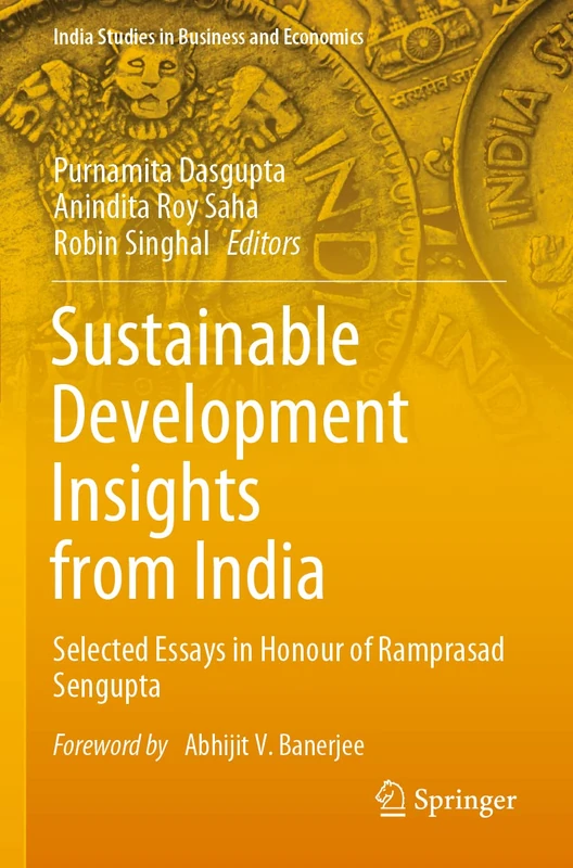 Sustainable Development Insights from India: Selected Essays in Honour of Ramprasad Sengupta (India Studies in Business and Economics)