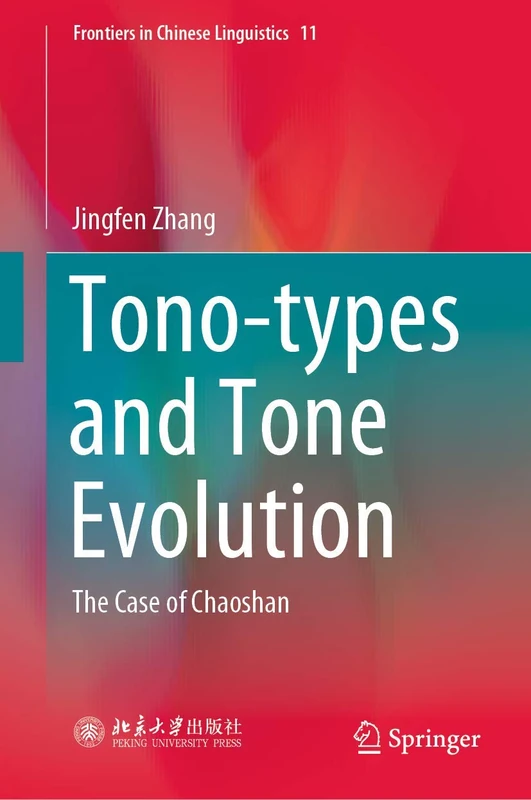 Tono-types and Tone Evolution: The Case of Chaoshan: 11 (Frontiers in Chinese Linguistics, 11)