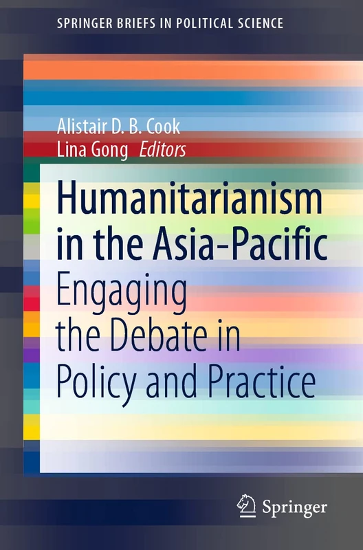 Humanitarianism in the Asia-Pacific: Engaging the Debate in Policy and Practice (SpringerBriefs in Political Science)