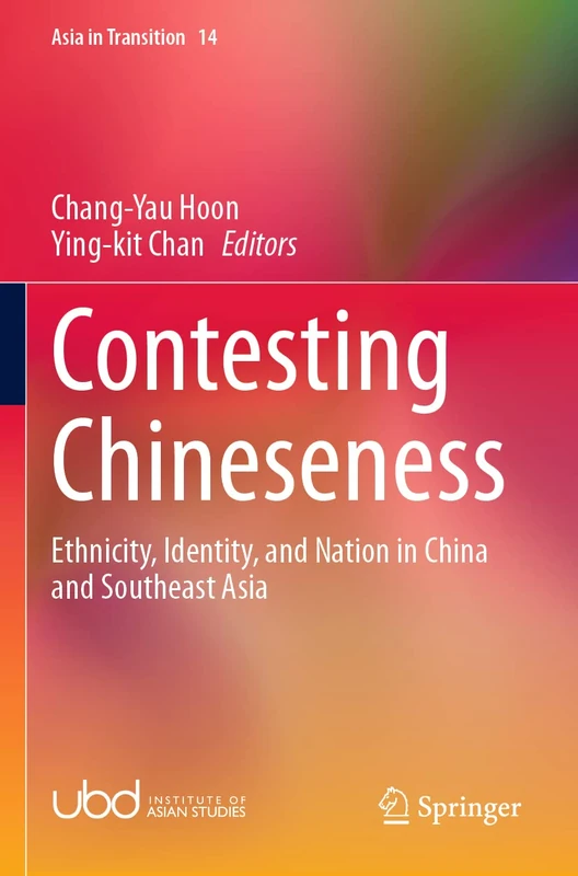 Contesting Chineseness: Ethnicity, Identity, and Nation in China and Southeast Asia: 14 (Asia in Transition, 14)