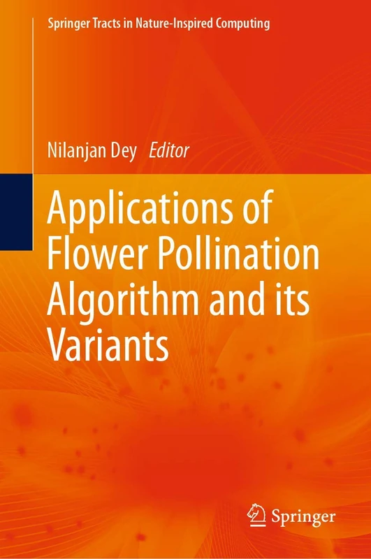 Applications of Flower Pollination Algorithm and its Variants (Springer Tracts in Nature-Inspired Computing)