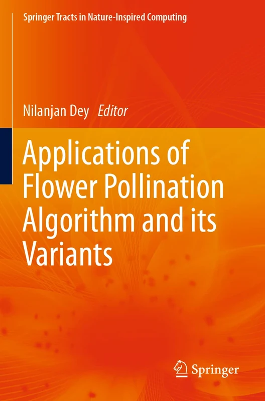 Applications of Flower Pollination Algorithm and its Variants (Springer Tracts in Nature-Inspired Computing)
