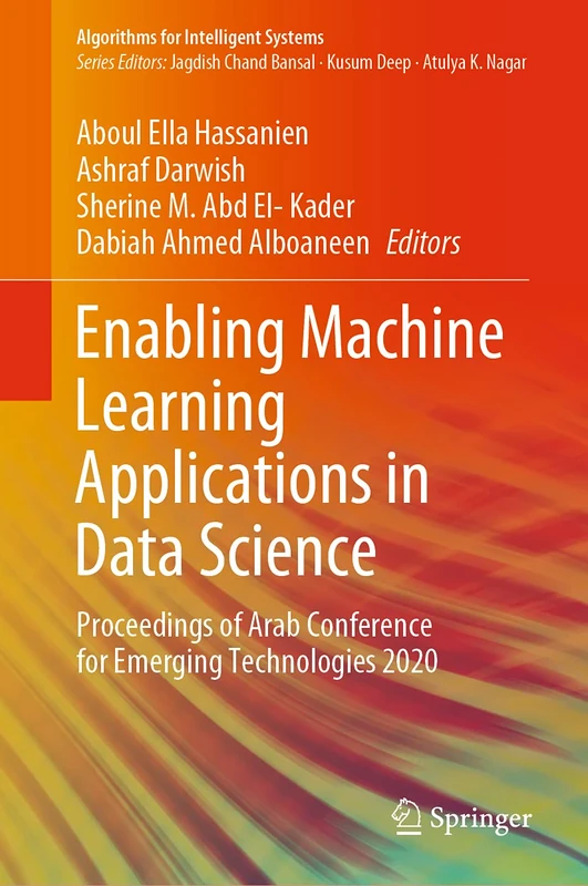 Enabling Machine Learning Applications in Data Science: Proceedings of Arab Conference for Emerging Technologies 2020 (Algorithms for Intelligent Systems)