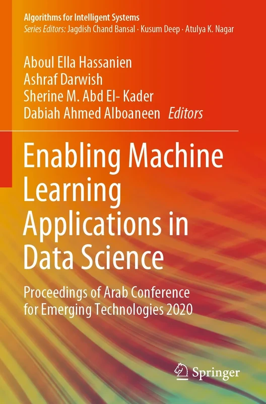 Enabling Machine Learning Applications in Data Science: Proceedings of Arab Conference for Emerging Technologies 2020 (Algorithms for Intelligent Systems)