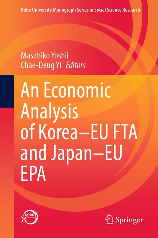 An Economic Analysis of Korea–EU FTA and Japan–EU EPA (Kobe University Monograph Series in Social Science Research)