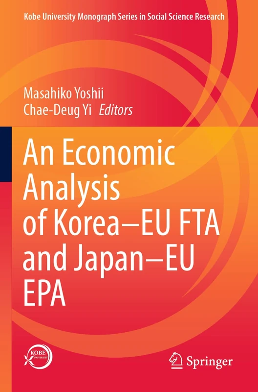 An Economic Analysis of Korea–EU FTA and Japan–EU EPA (Kobe University Monograph Series in Social Science Research)