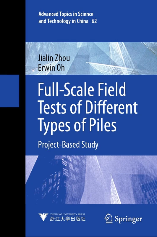 Full-Scale Field Tests of Different Types of Piles: Project-Based Study: 62 (Advanced Topics in Science and Technology in China, 62)