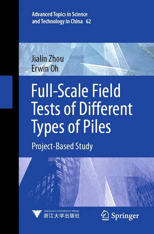 Full-Scale Field Tests of Different Types of Piles: Project-Based Study: 62 (Advanced Topics in Science and Technology in China, 62) - Image 1