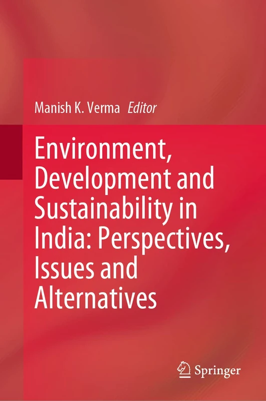 Environment, Development and Sustainability in India: Perspectives, Issues and Alternatives
