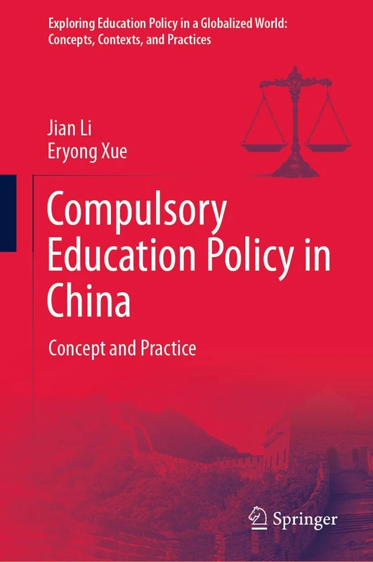 Compulsory Education Policy in China: Concept and Practice (Exploring Education Policy in a Globalized World: Concepts, Contexts, and Practices)