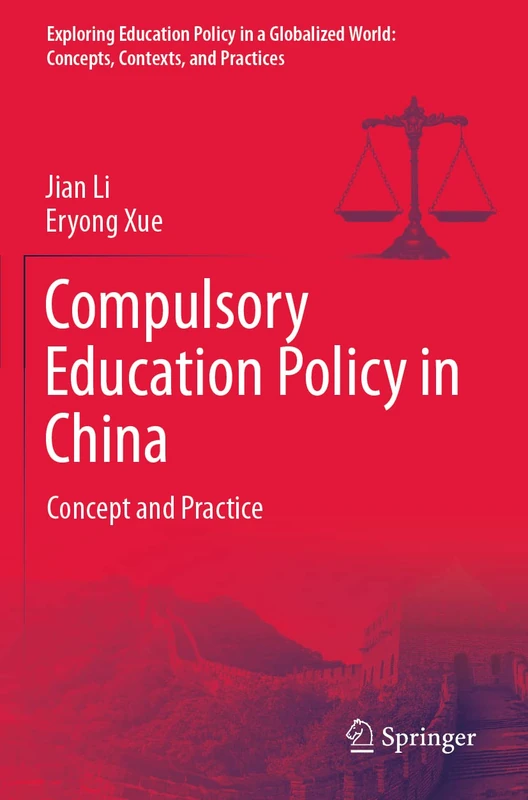 Compulsory Education Policy in China: Concept and Practice (Exploring Education Policy in a Globalized World: Concepts, Contexts, and Practices)