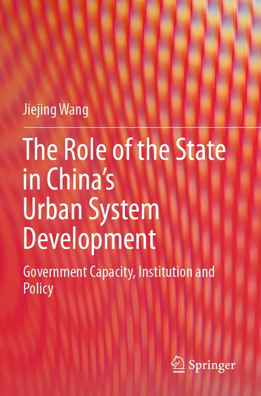 The Role of the State in China’s Urban System Development: Government Capacity, Institution and Policy