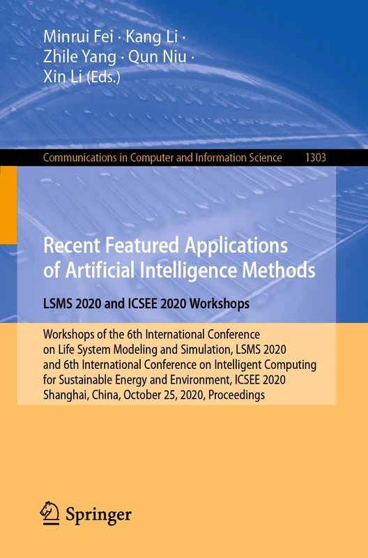 Recent Featured Applications of Artificial Intelligence Methods. LSMS 2020 and ICSEE 2020 Workshops: Workshops of the 6th International Conference on ... in Computer and Information Science, 1303)