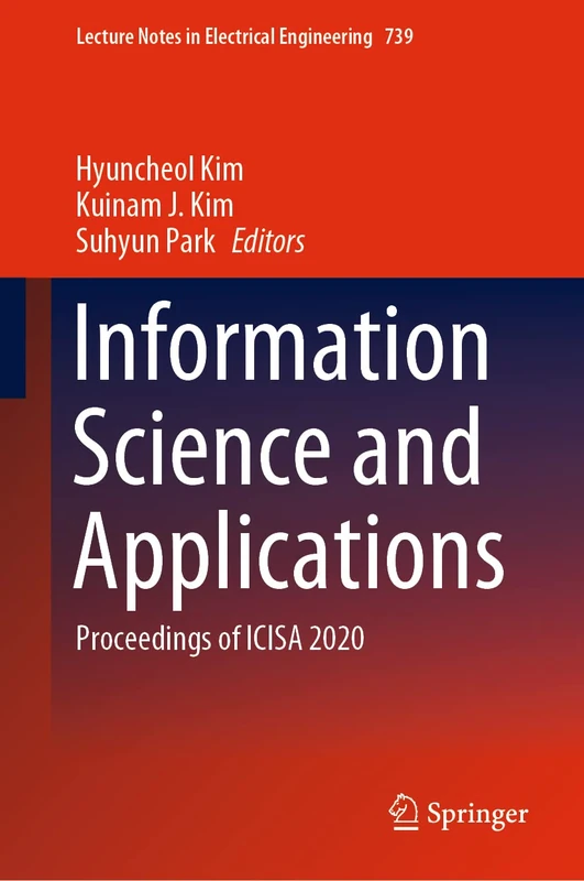 Information Science and Applications: Proceedings of ICISA 2020: 739 (Lecture Notes in Electrical Engineering, 739)