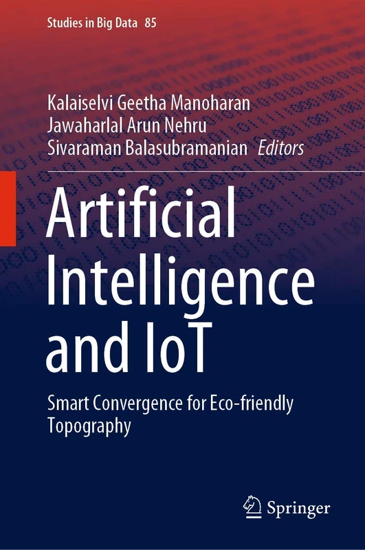 Artificial Intelligence and IoT: Smart Convergence for Eco-friendly Topography: 85 (Studies in Big Data, 85)