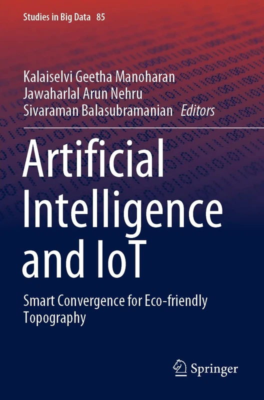Artificial Intelligence and IoT: Smart Convergence for Eco-friendly Topography: 85 (Studies in Big Data, 85)