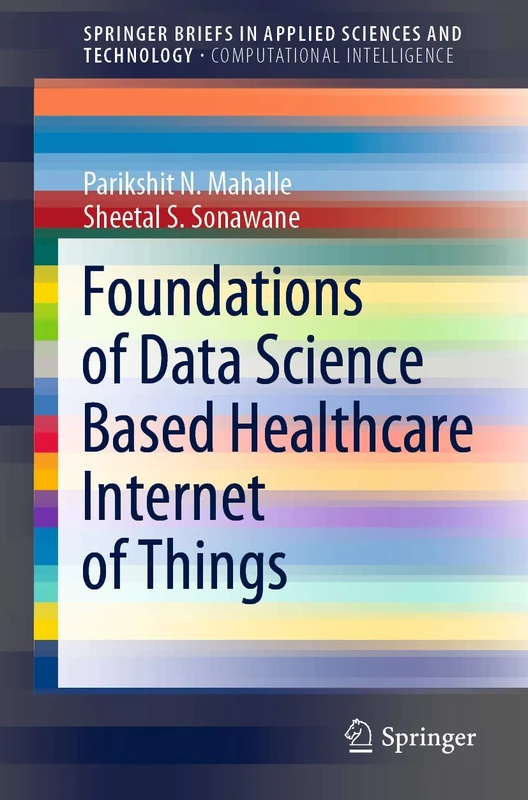 Foundations of Data Science Based Healthcare Internet of Things (SpringerBriefs in Applied Sciences and Technology)