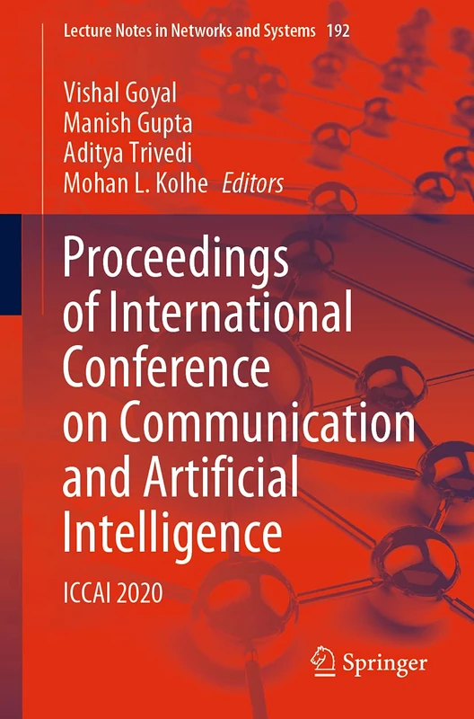 Proceedings of International Conference on Communication and Artificial Intelligence: ICCAI 2020: 192 (Lecture Notes in Networks and Systems, 192)