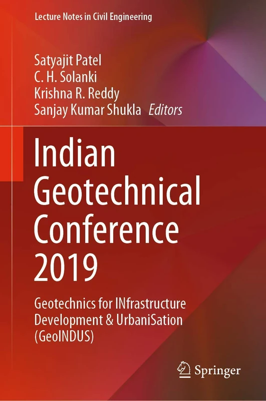 Indian Geotechnical Conference 2019: Geotechnics for INfrastructure Development & UrbaniSation (GeoINDUS): 140 (Lecture Notes in Civil Engineering, 140)