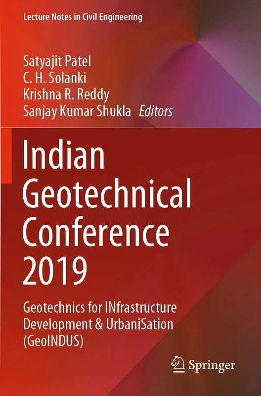 Indian Geotechnical Conference 2019: Geotechnics for INfrastructure Development & UrbaniSation (GeoINDUS): 140 (Lecture Notes in Civil Engineering, 140)