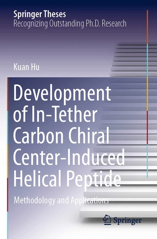Development of In-Tether Carbon Chiral Center-Induced Helical Peptide: Methodology and Applications (Springer Theses)