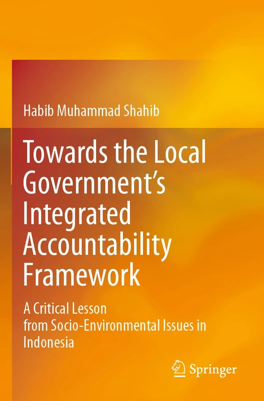 Towards the Local Government’s Integrated Accountability Framework: A Critical Lesson from Socio-Environmental Issues in Indonesia