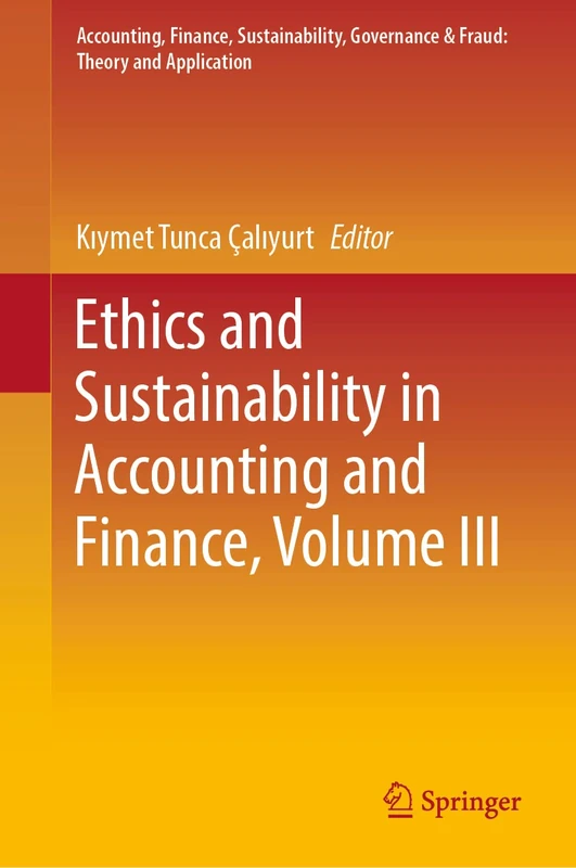 Ethics and Sustainability in Accounting and Finance, Volume III: 3 (Accounting, Finance, Sustainability, Governance & Fraud: Theory and Application)