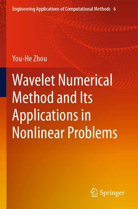 Wavelet Numerical Method and Its Applications in Nonlinear Problems: 6 (Engineering Applications of Computational Methods, 6)