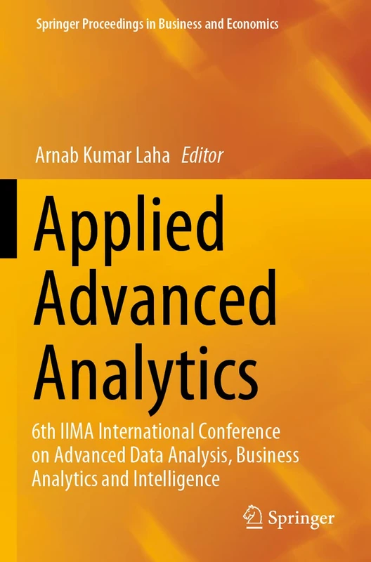 Applied Advanced Analytics: 6th IIMA International Conference on Advanced Data Analysis, Business Analytics and Intelligence (Springer Proceedings in Business and Economics)
