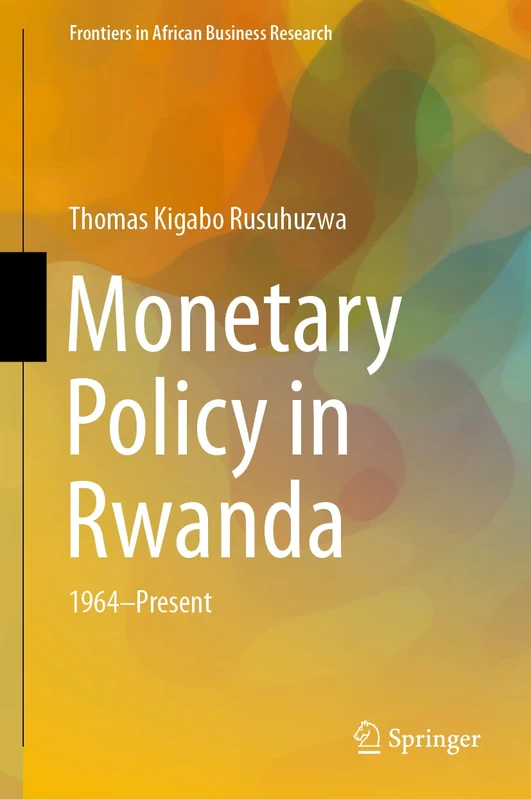 Monetary Policy in Rwanda: 1964―Present (Frontiers in African Business Research)