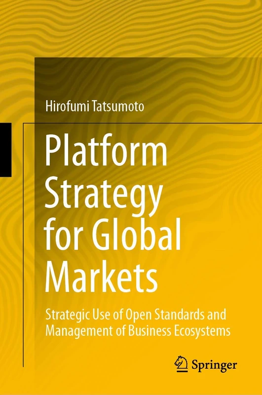 Platform Strategy for Global Markets: Strategic Use of Open Standards and Management of Business Ecosystems