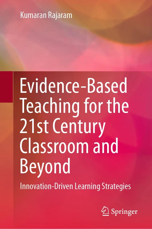 Evidence-Based Teaching for the 21st Century Classroom and Beyond: Innovation-Driven Learning Strategies