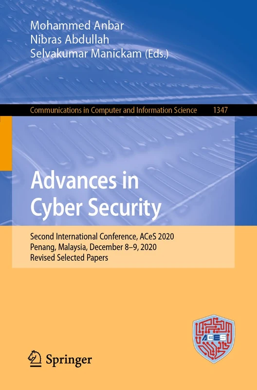 Advances in Cyber Security: Second International Conference, ACeS 2020, Penang, Malaysia, December 8-9, 2020, Revised Selected Papers: 1347 (Communications in Computer and Information Science, 1347) - Image 1