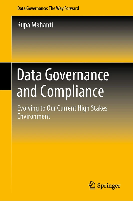 Data Governance and Compliance: Evolving to Our Current High Stakes Environment (Data Governance: the Way Forward)