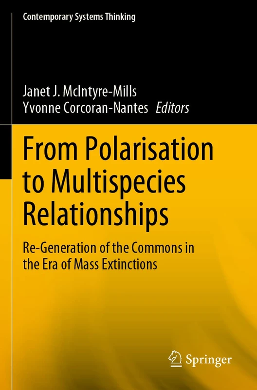 From Polarisation to Multispecies Relationships: Re-Generation of the Commons in the Era of Mass Extinctions (Contemporary Systems Thinking)