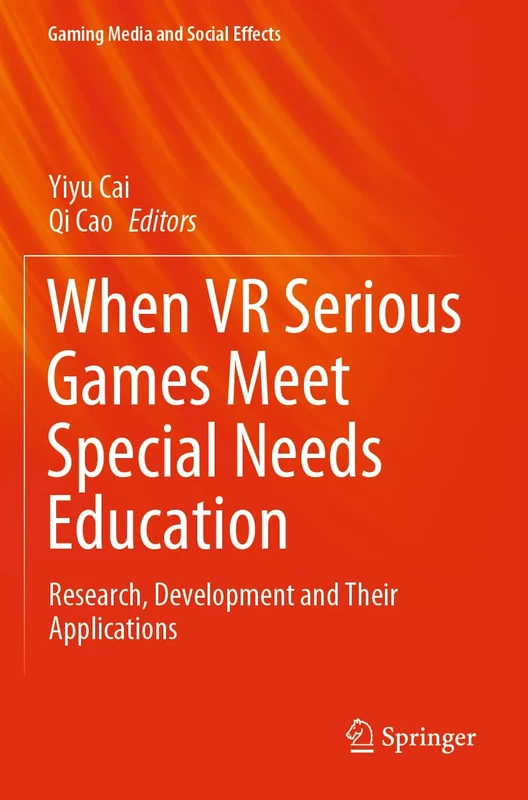 When VR Serious Games Meet Special Needs Education: Research, Development and Their Applications (Gaming Media and Social Effects)