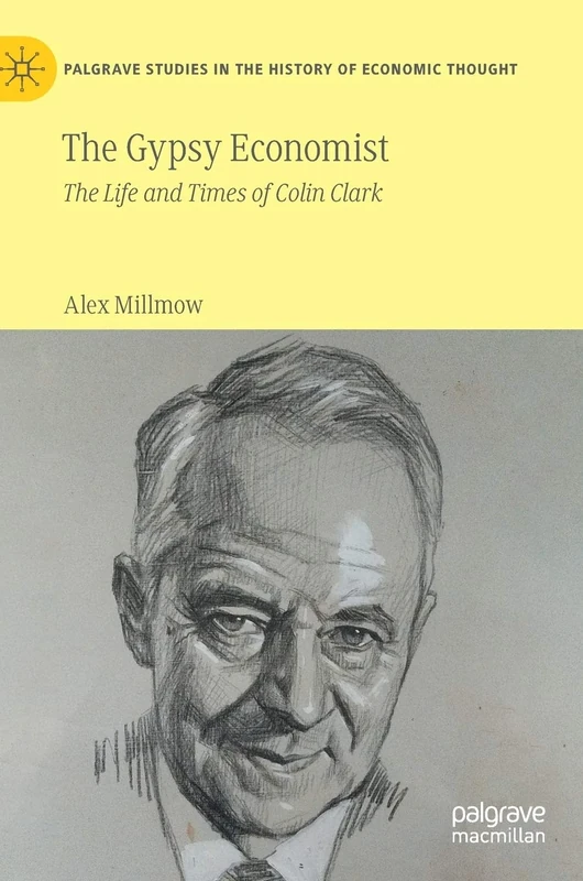 The Gypsy Economist: The Life and Times of Colin Clark (Palgrave Studies in the History of Economic Thought) - Image 1