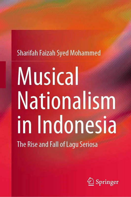 Musical Nationalism in Indonesia: The Rise and Fall of Lagu Seriosa