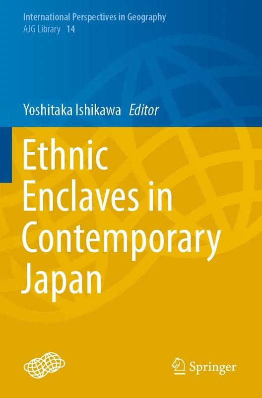 Ethnic Enclaves in Contemporary Japan: 14 (International Perspectives in Geography, 14)
