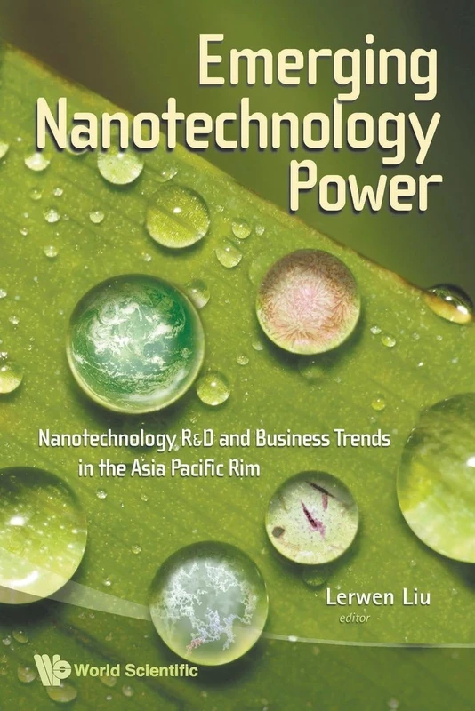 Emerging Nanotechnology Power: Nanotechnology R&D And Business Trends In The Asia Pacific Rim