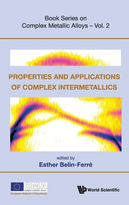 PROPERTIES AND APPLICATIONS OF COMPLEX INTERMETALLICS: 2 (Book Series On Complex Metallic Alloys)
